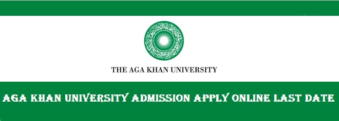 Aga Khan University Admission 2024 Apply Online Last Date